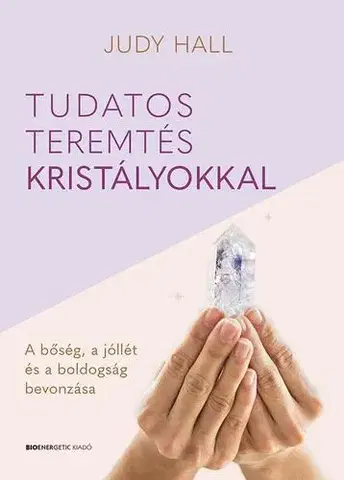 Aura, čakry, mandaly, kamene Tudatos teremtés kristályokkal - Judy Hall