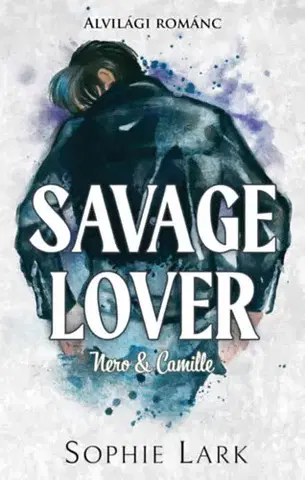 Romantická beletria Alvilági románc 3. - Savage Lover - Nero & Camille - Sophie Lark