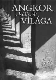 Geografia, mapy, sprievodcovia Angkor elsüllyedt világa - Erika Csák