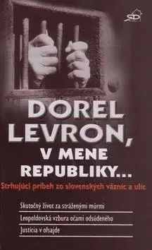 Skutočné príbehy Dorel Levron, v mene republiky... - Dorel Levron
