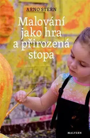 Výchova, cvičenie a hry s deťmi Malování jako hra a přirozená stopa - Arno Stern