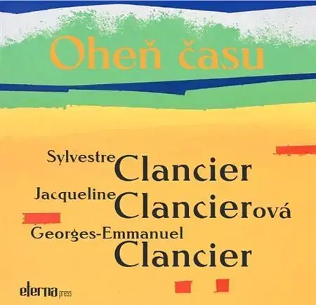 Svetová poézia Oheň času - Georges-Emmanuel Clancier,Jacqueline Clancier,Sylvestre Clancier,Alexander Halvoník,Milan Richter