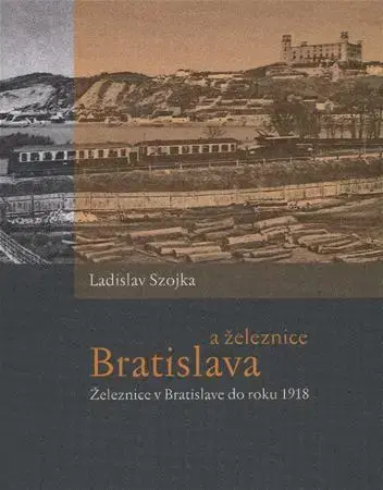 História - ostatné Bratislava a železnice - Ladislav Szojka