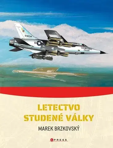 Armáda, zbrane a vojenská technika Letectvo studené války - Marek Brzkovský