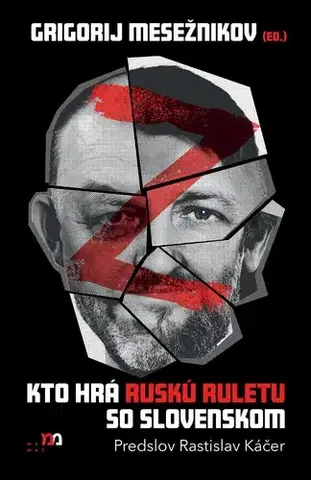 Politológia Kto hrá ruskú ruletu so Slovenskom - Grigorij Mesežnikov,Kolektív autorov