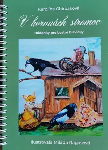 Básničky a hádanky pre deti V korunách stromov. Hádanky pre bystré hlavičky - Karolína Ghirbaková