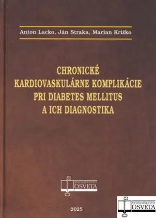 Medicína - ostatné Chronické kardiovaskulárne komplikácie pri diabetes mellitus a ich diagnostika - Anton Lacko,Ján Straka,Marian Križko