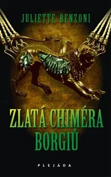 Historické romány Zlatá chiméra Borgiů - Juliette Benzoni
