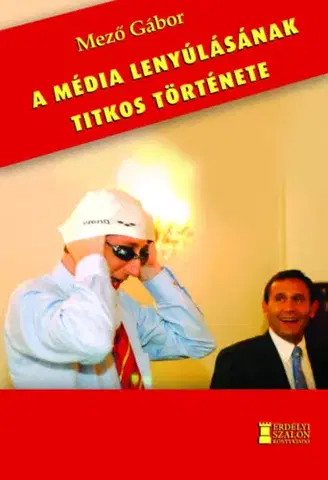 Odborná a náučná literatúra - ostatné A média lenyúlásának titkos története - Gábor Mező