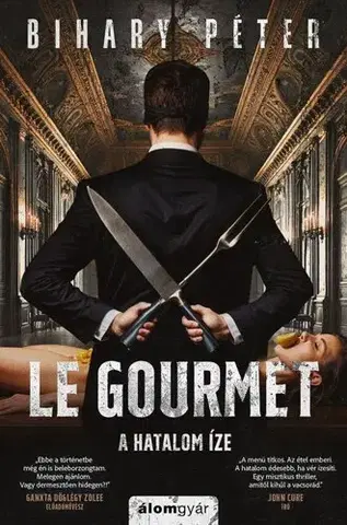 Detektívky, trilery, horory Le Gourmet – A hatalom íze - Péter Bihary