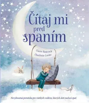 Rozprávky pre malé deti Čítaj mi pred spaním - Charlotte Cooke,Claire Hawkock