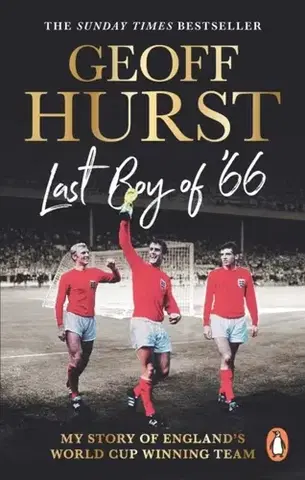 Biografie - Životopisy Last Boy of ’66 - Sir Geoff Hurst