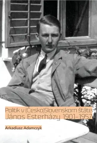 Politika Politik v (Česko)Slovenskom štáte - János Esterházy 1901-1957 - Arkadiusz Adamczyk