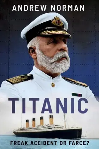 História Titanic: Freak Accident or Farce? - Norman Andrew