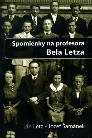 Biografie - ostatné Spomienky na profesora Bela Letza - Jozef Šamánek,Ján Letz