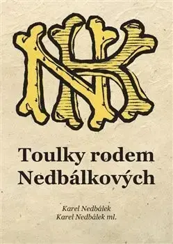 Slovenské a české dejiny Toulky rodem Nedbálkových - Karel Nedbálek,Karel Nedbálek ml.