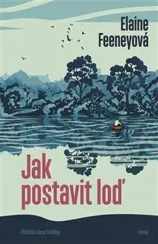 Svetová beletria Jak postavit loď - Elaine Feeney,Alena Snelling
