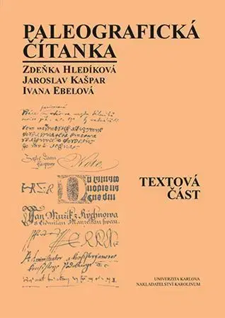 História - ostatné Paleografická čítanka (Textová část + Ukázky) - Ivana Ebelová,Zdeňka Hledíková,Kašpar Jaroslav
