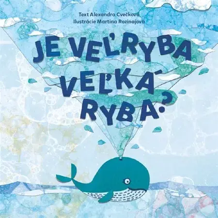 Rozprávky Je veľryba veľká ryba? - Alexandra Cvečková,Martina Rozinajová