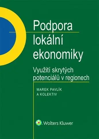 Právo ČR Podpora lokální ekonomiky - využití skrytých potenciálů v regionech - Marek Pavlík,Kolektív autorov