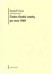 Politológia Česko-čínské vztahy po roce 1989 - Rudolf Furst