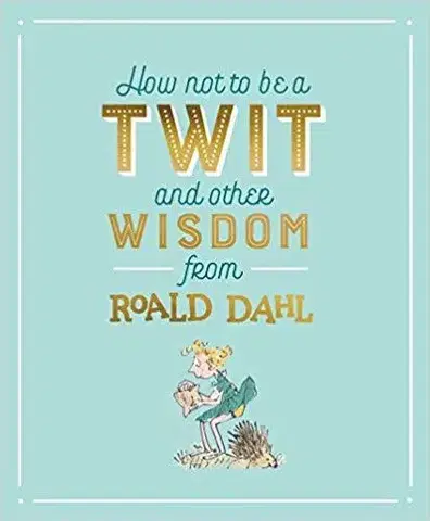 Cudzojazyčná literatúra How Not To Be A Twit and Other Wisdom from Roald Dahl - Roald Dahl,Quentin Blake