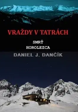 Detektívky, trilery, horory Vraždy v Tatrách 2: Smrť horolezca - Daniel J. Dančík
