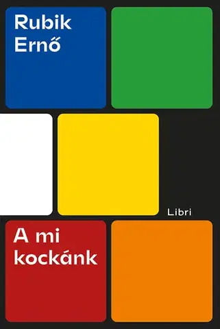 Fejtóny, rozhovory, reportáže A mi kockánk - Ernő Rubik