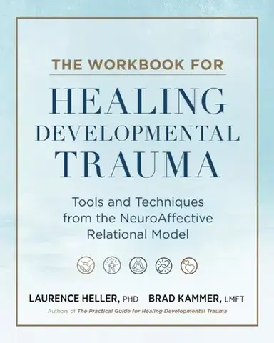 Zdravie, životný štýl - ostatné The Workbook for Healing Developmental Trauma - Brad J. Kammer,Laurence Heller