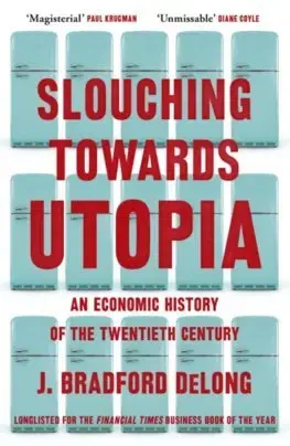 Ekonómia, Ekonomika Slouching Towards Utopia - J. Bradford DeLong