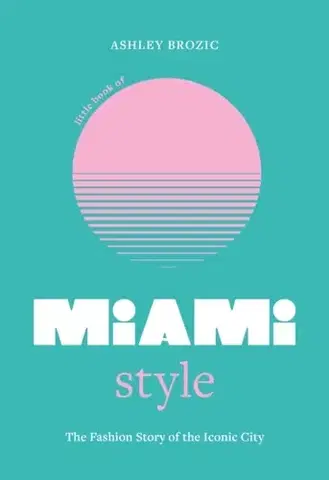 Krása, móda, kozmetika Little Book of Miami Style - Ashley Brozic
