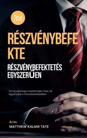 Financie, finančný trh, investovanie Részvénybefektetés egyszerűen - Matthew Kalani Tate