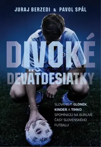 Šport Divoké deväťdesiatky - Slovanisti Glonek, Kinder a Timko spomínajú na búrlivé časy slovenského futbalu - Juraj Berzedi,Pavol Spál