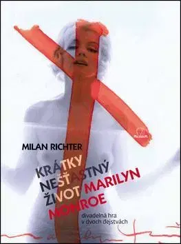 Biografie - ostatné Krátky nešťastný život Marilyn Monroe - Milan Richter