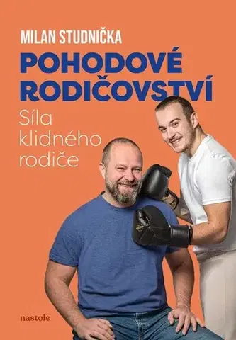 Výchova, cvičenie a hry s deťmi Pohodové rodičovství: síla klidného rodiče - Milan Studnička