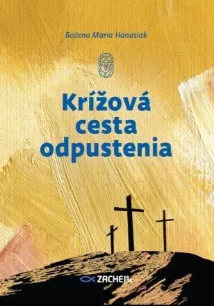 Kresťanstvo Krížová cesta odpustenia - Bożena Maria Hanusiak