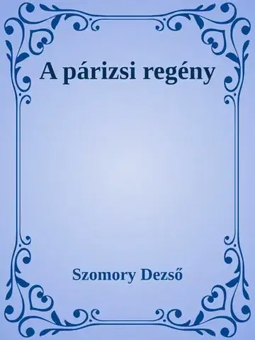 Svetová beletria A párizsi regény - Dezső Szomory