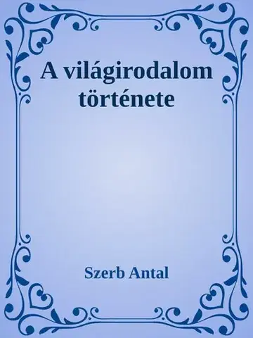 Svetová beletria A világirodalom története - Antal Szerb