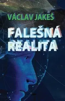 Odborná a náučná literatúra - ostatné Falešná realita - Václav Jakeš