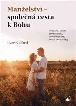 Kresťanstvo Manželství - společná cesta k Bohu - Henri Caffarel