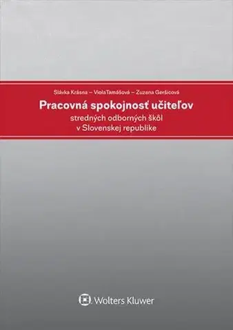 Pedagogika, vzdelávanie, vyučovanie Pracovná spokojnosť učiteľov stredných odborných škôl v Slovenskej republike - Slávka Krásna,Viola Tamášová,Zuzana Geršicová