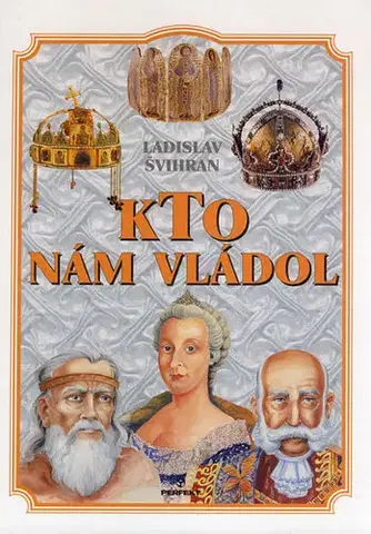 História - ostatné Kto nám vládol - Ladislav Švihran