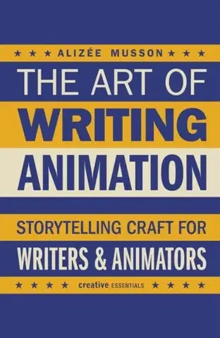 Hudba - noty, spevníky, príručky The Art of Writing Animation - Alizee Musson