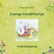 Rozprávky Csenge tündérkertje – A tündérpalota - Anita Kőszegi-Arbeiter