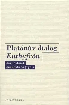 Filozofia Platónův dialog Euthyfrón - Jakub Jinek,Jakub Jirsa