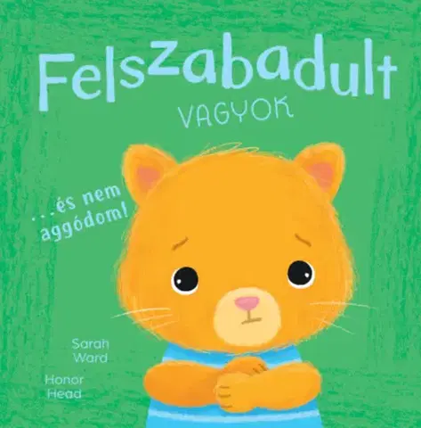 Rozprávky Én és az érzéseim - Felszabadult vagyok - És nem aggódom - Honor Head,Sarah Ward