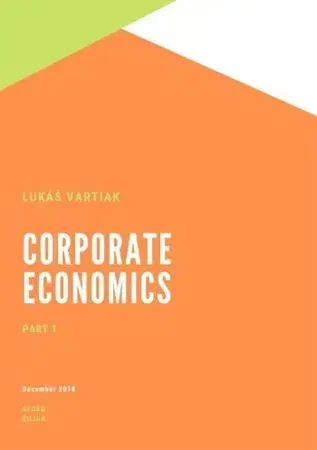 Učebnice pre SŠ - ostatné Corporate Economics Part 1 - Lukáš Vartiak