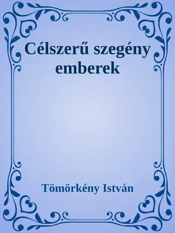 Svetová beletria Célszerű szegény emberek - István Tömörkény