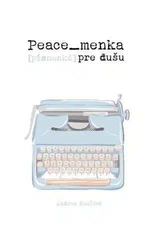 Slovenská poézia Peace_menka [písmenká] pre dušu - Andrea Kmeťová
