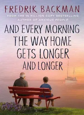 Svetová beletria And Every Morning the Way Home Gets Longer and Longer - Fredrik Backman